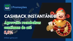 Ganhe Cashback Instantâneo de até 5,0% na 655BET – Sem Rollover!