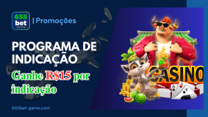 Ganhe R$15 por Indicação + Comissão Vitalícia – Promoção 655Bet