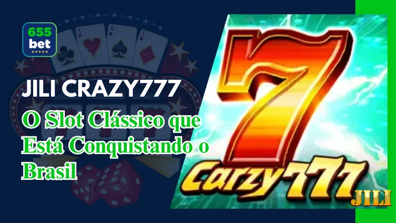 Crazy 777 no 655Bet: O Slot Clássico que Está Conquistando o Brasil 1 Crazy 777 no 655Bet: O Slot Clássico que Está Conquistando o Brasil