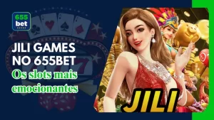 JILI Games no 655Bet: Os Melhores Jogos de Cassino Online para Jogadores Brasileiros