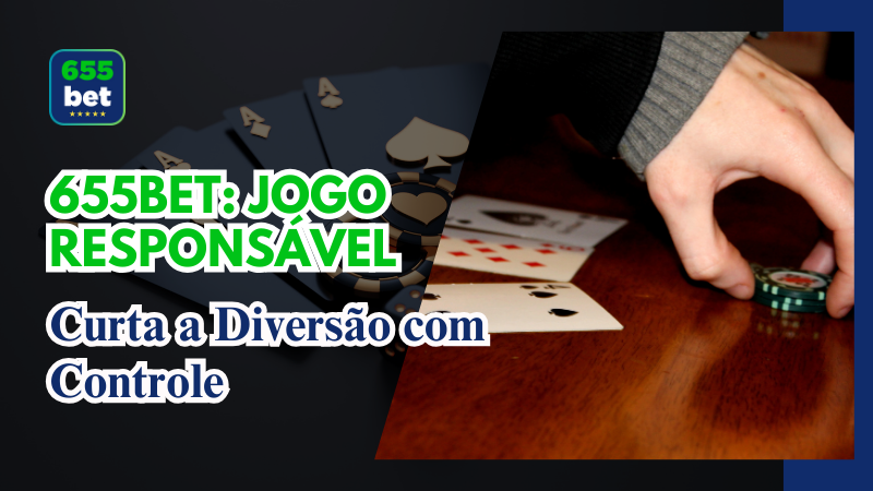 655Bet: Jogo Responsável – Curta a Diversão com Controle